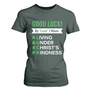 Funny Christian St Patrick's Day T Shirt For Women Good Luck Mean Living Under Christ's Kindness TS11 Dark Forest Green Print Your Wear