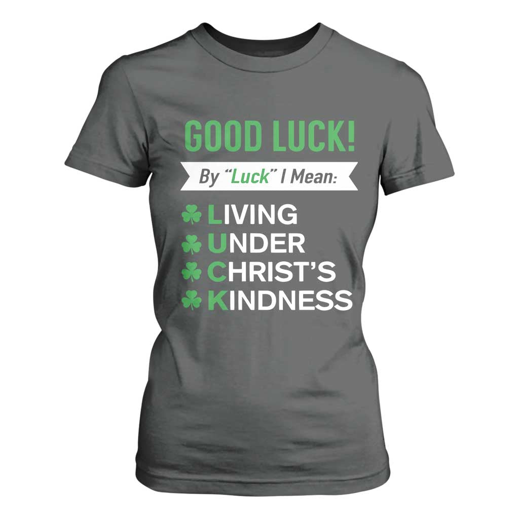 Funny Christian St Patrick's Day T Shirt For Women Good Luck Mean Living Under Christ's Kindness TS11 Dark Heather Print Your Wear