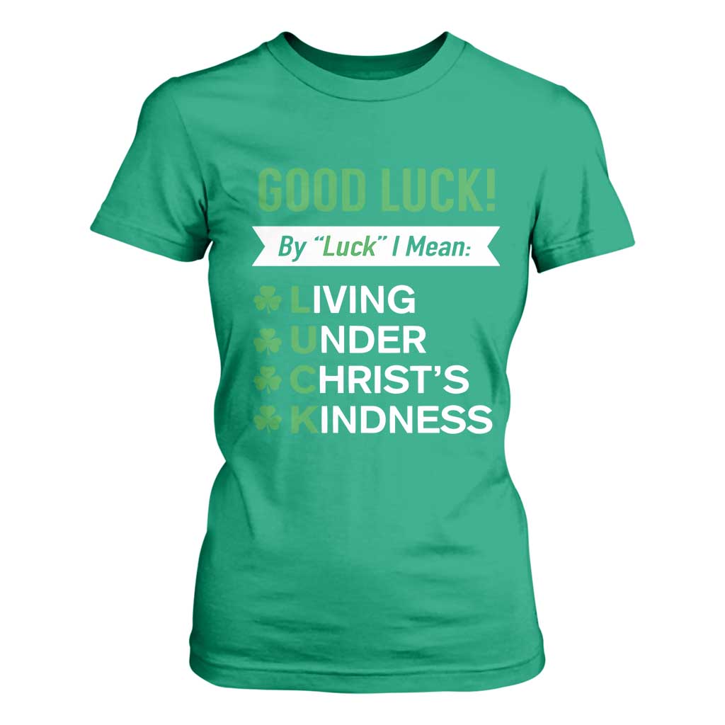 Funny Christian St Patrick's Day T Shirt For Women Good Luck Mean Living Under Christ's Kindness TS11 Irish Green Print Your Wear