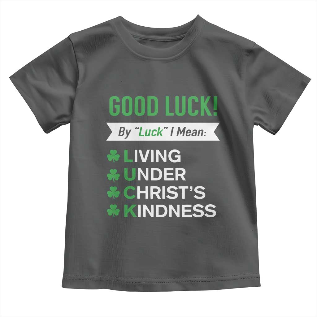 Funny Christian St Patrick's Day Toddler T Shirt Good Luck Mean Living Under Christ's Kindness TS11 Dark Heather Print Your Wear