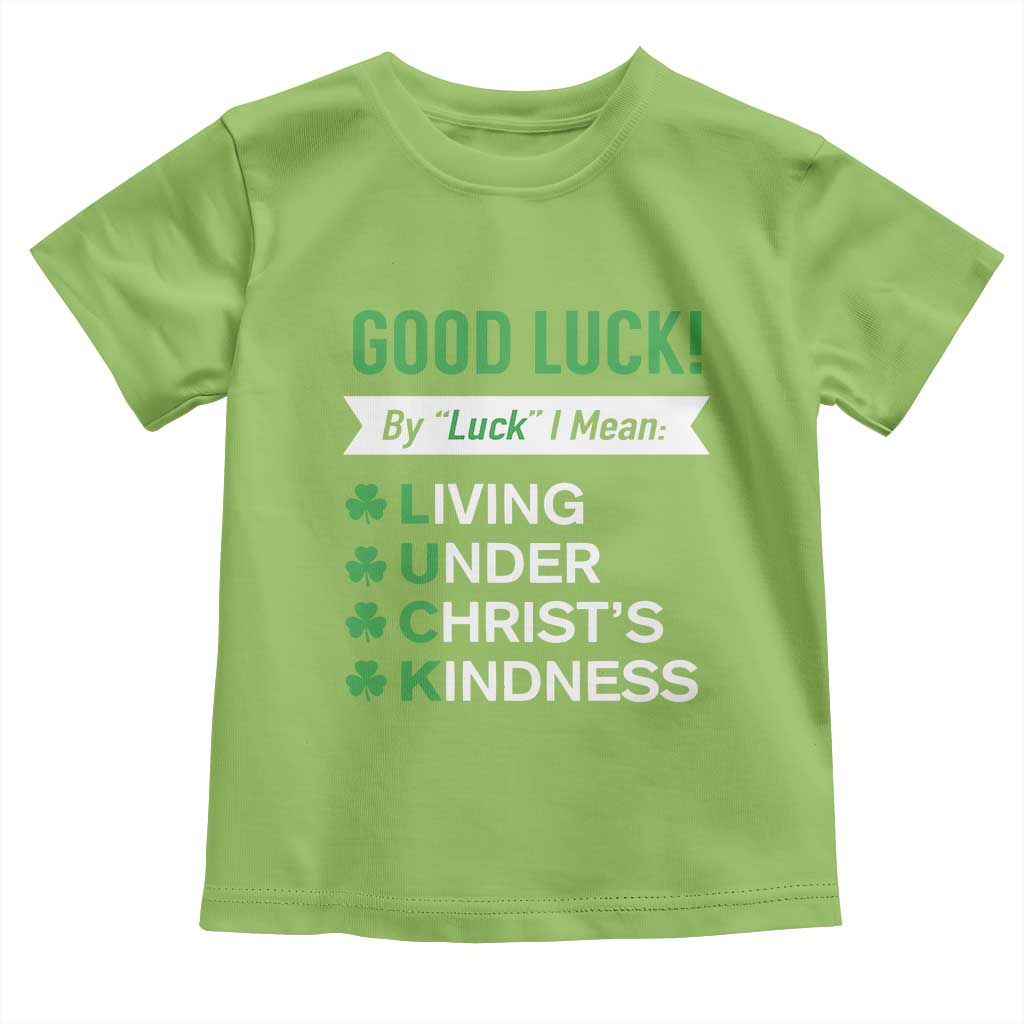 Funny Christian St Patrick's Day Toddler T Shirt Good Luck Mean Living Under Christ's Kindness TS11 Lime Print Your Wear