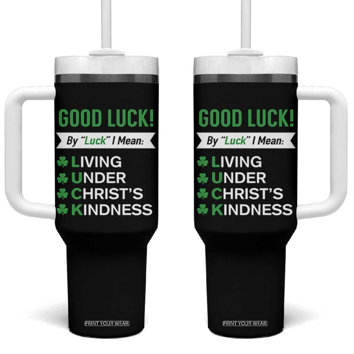 Funny Christian St Patrick's Day Tumbler With Handle Good Luck Mean Living Under Christ's Kindness TS11 One Size: 40 oz Black Print Your Wear