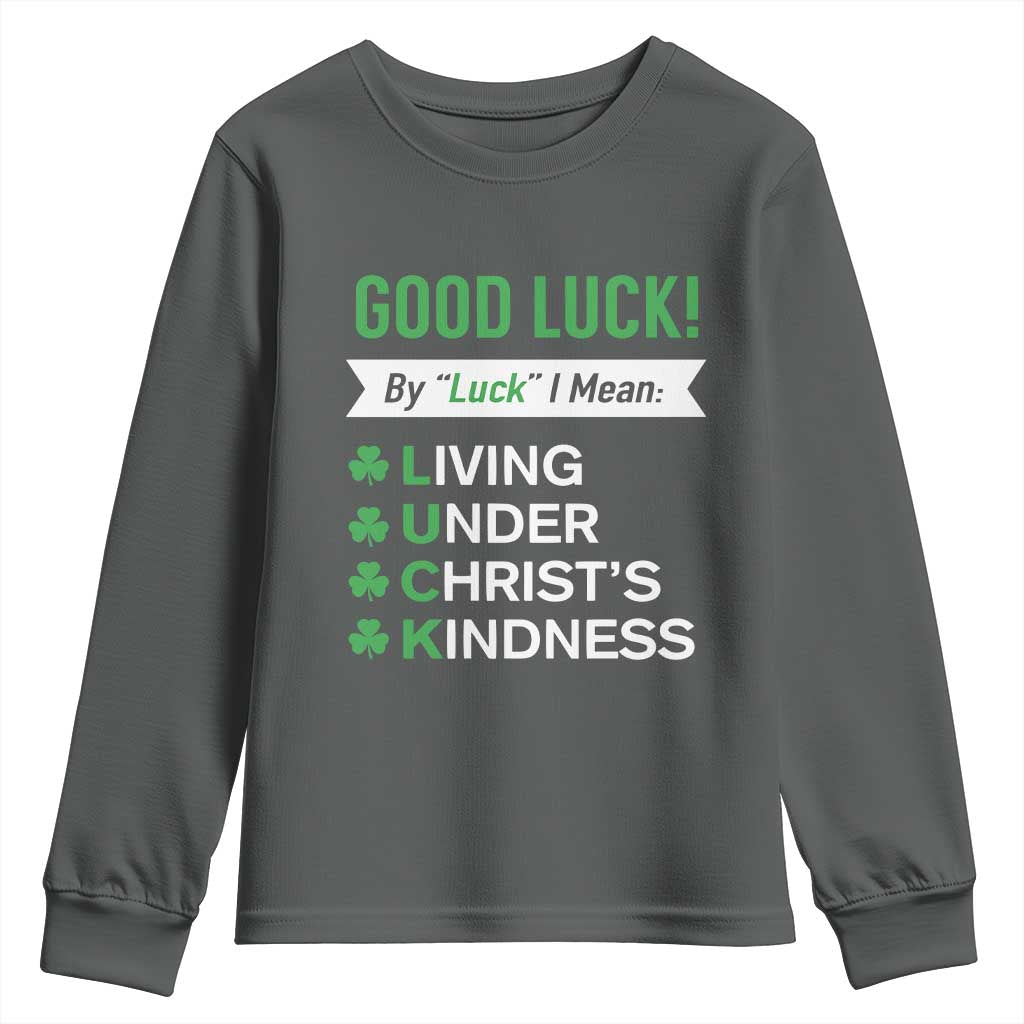 Funny Christian St Patrick's Day Youth Sweatshirt Good Luck Mean Living Under Christ's Kindness TS11 Dark Heather Print Your Wear