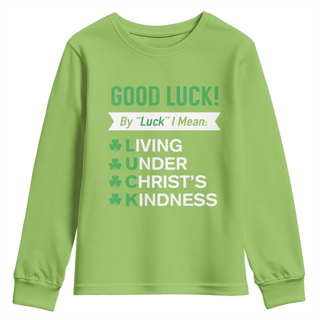 Funny Christian St Patrick's Day Youth Sweatshirt Good Luck Mean Living Under Christ's Kindness TS11 Lime Print Your Wear