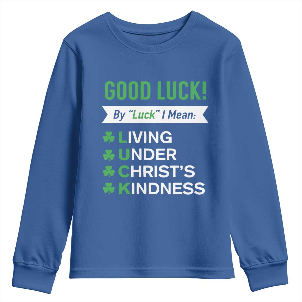 Funny Christian St Patrick's Day Youth Sweatshirt Good Luck Mean Living Under Christ's Kindness TS11 Royal Blue Print Your Wear