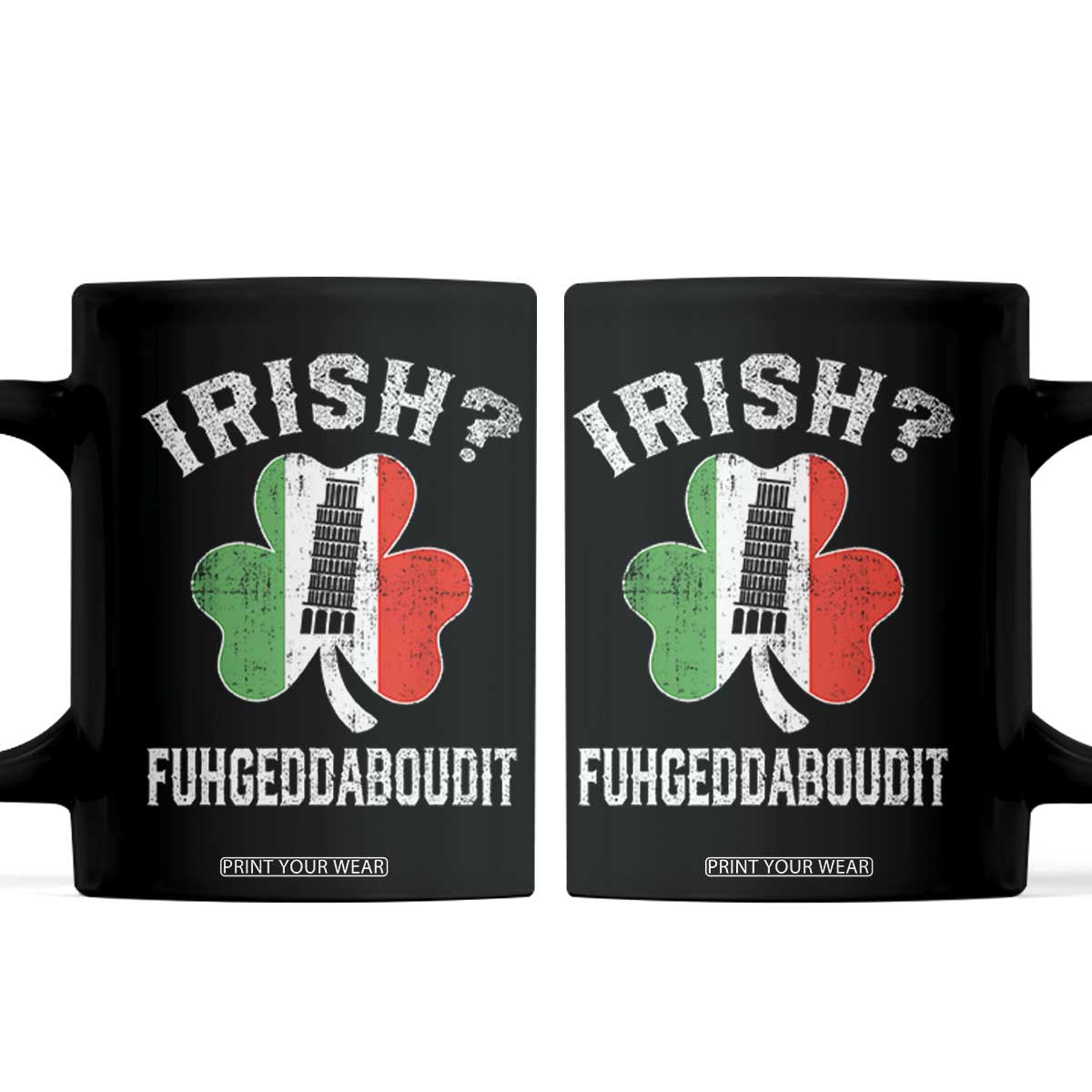 Funny St Patrick's Day Italian Coffee Mug Irish Fuhgeddaboudit Pisa Tower Shamrock TS11 Black Print Your Wear