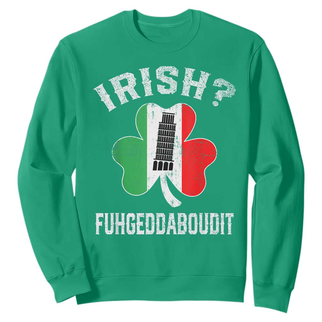 Funny St Patrick's Day Italian Sweatshirt Irish Fuhgeddaboudit Pisa Tower Shamrock TS11 Irish Green Print Your Wear