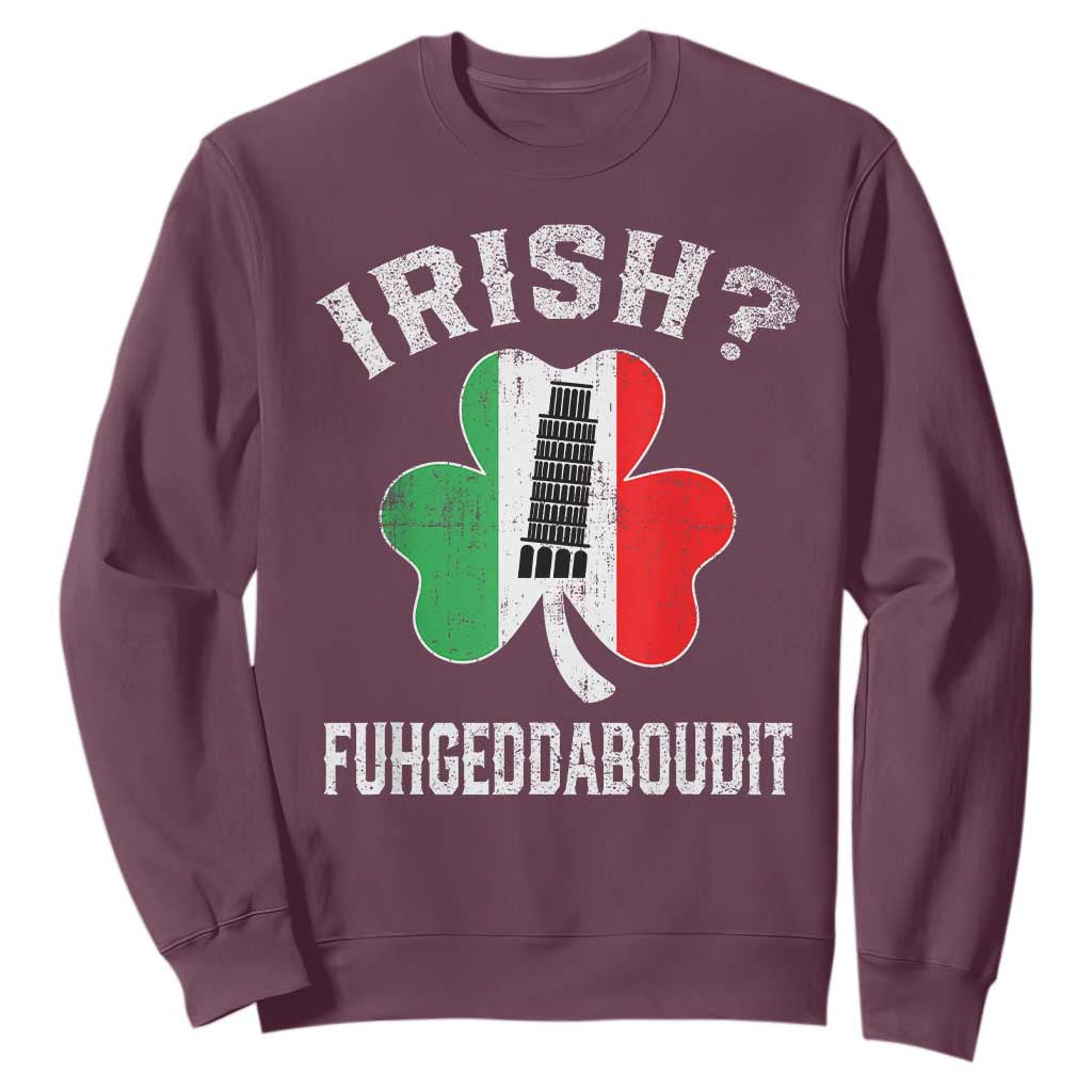 Funny St Patrick's Day Italian Sweatshirt Irish Fuhgeddaboudit Pisa Tower Shamrock TS11 Maroon Print Your Wear