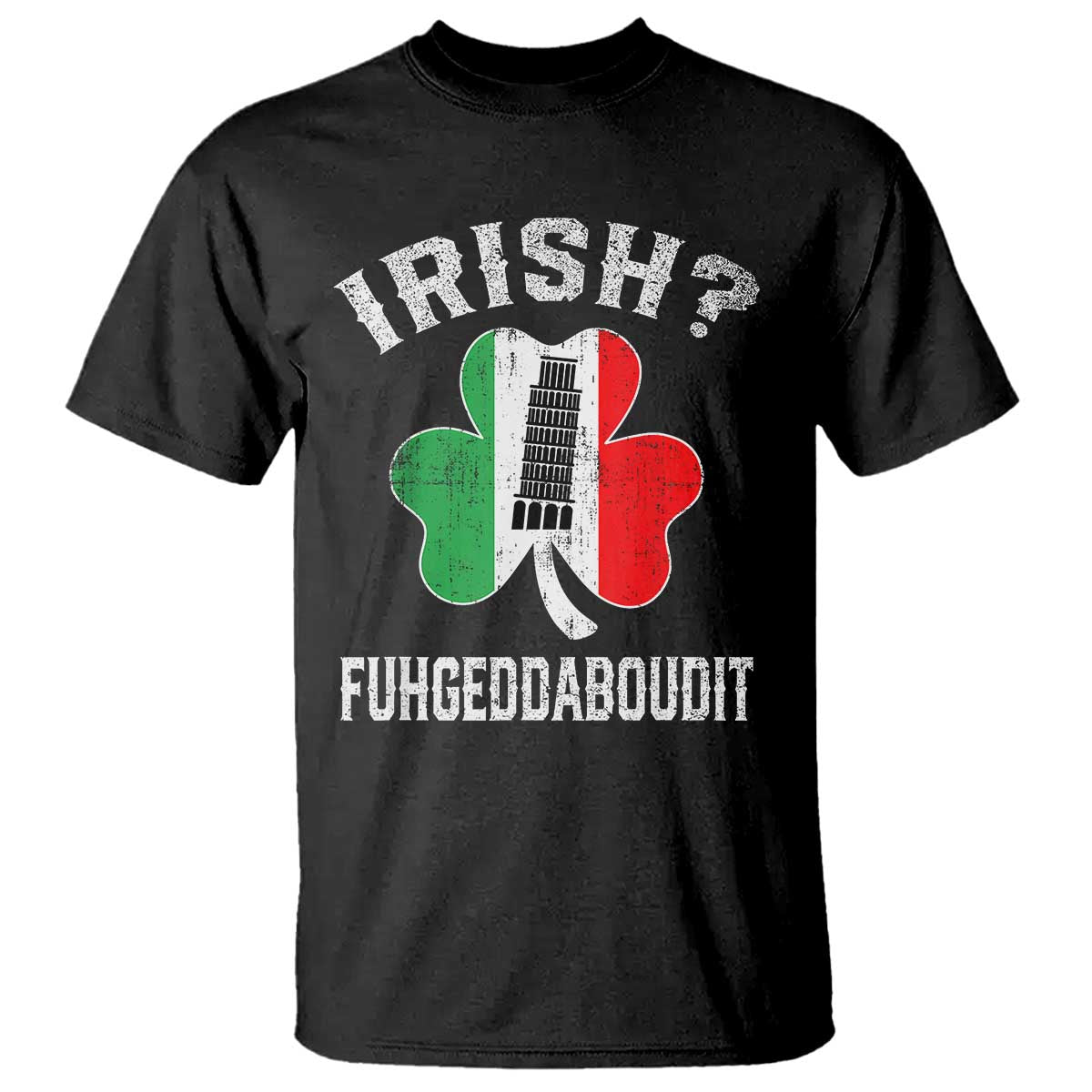 Funny St Patrick's Day Italian T Shirt Irish Fuhgeddaboudit Pisa Tower Shamrock TS11 Black Print Your Wear