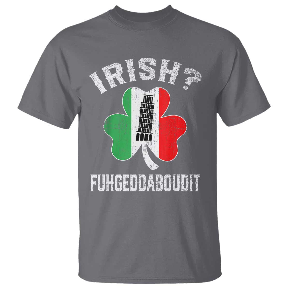 Funny St Patrick's Day Italian T Shirt Irish Fuhgeddaboudit Pisa Tower Shamrock TS11 Charcoal Print Your Wear