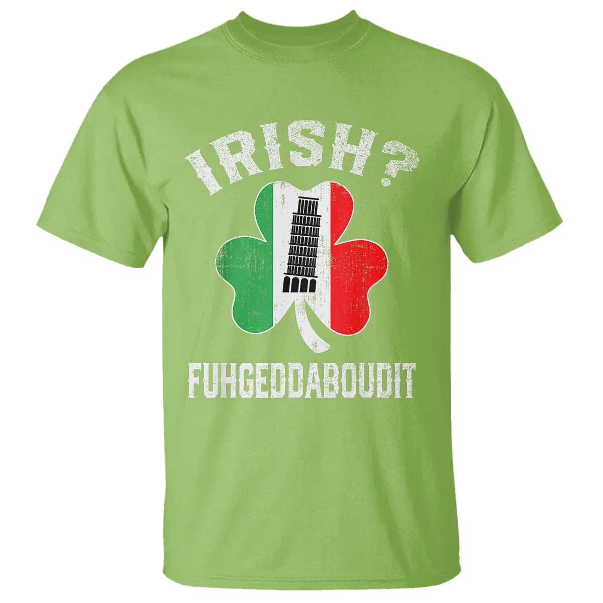 Funny St Patrick's Day Italian T Shirt Irish Fuhgeddaboudit Pisa Tower Shamrock TS11 Lime Print Your Wear