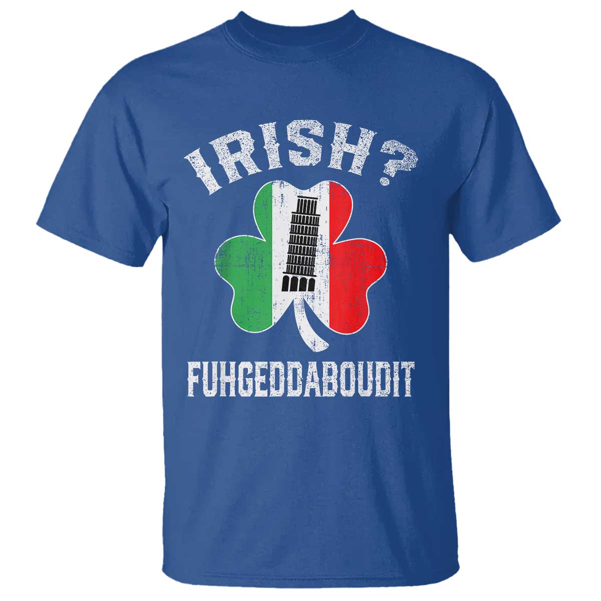 Funny St Patrick's Day Italian T Shirt Irish Fuhgeddaboudit Pisa Tower Shamrock TS11 Royal Blue Print Your Wear
