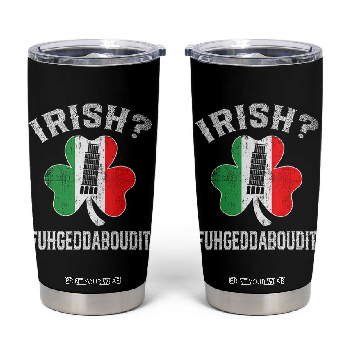 Funny St Patrick's Day Italian Tumbler Cup Irish Fuhgeddaboudit Pisa Tower Shamrock TS11 Black Print Your Wear