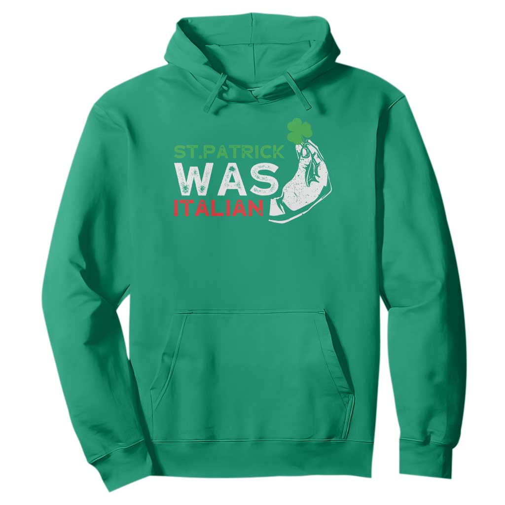 Funny St Patrick Was Italian Hoodie St Patrick's Day Italian Pinched Fingers Shamrock TS11 Irish Green Print Your Wear