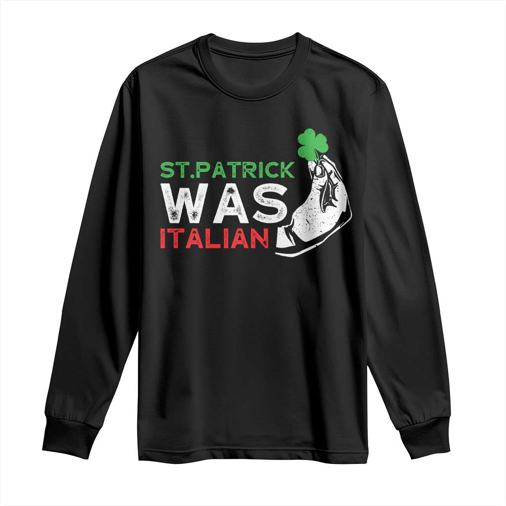 Funny St Patrick Was Italian Long Sleeve Shirt St Patrick's Day Italian Pinched Fingers Shamrock TS11 Black Print Your Wear