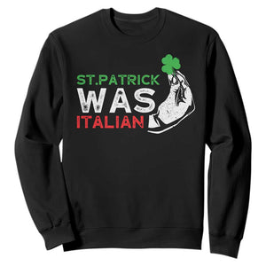 Funny St Patrick Was Italian Sweatshirt St Patrick's Day Italian Pinched Fingers Shamrock TS11 Black Print Your Wear