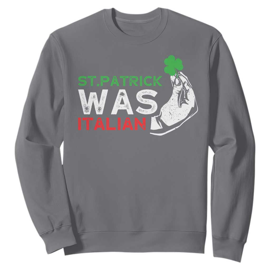 Funny St Patrick Was Italian Sweatshirt St Patrick's Day Italian Pinched Fingers Shamrock TS11 Charcoal Print Your Wear