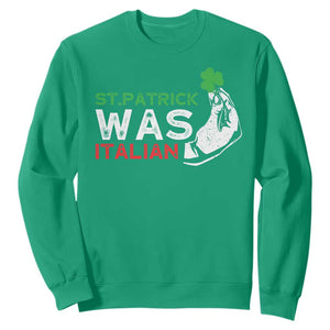 Funny St Patrick Was Italian Sweatshirt St Patrick's Day Italian Pinched Fingers Shamrock TS11 Irish Green Print Your Wear