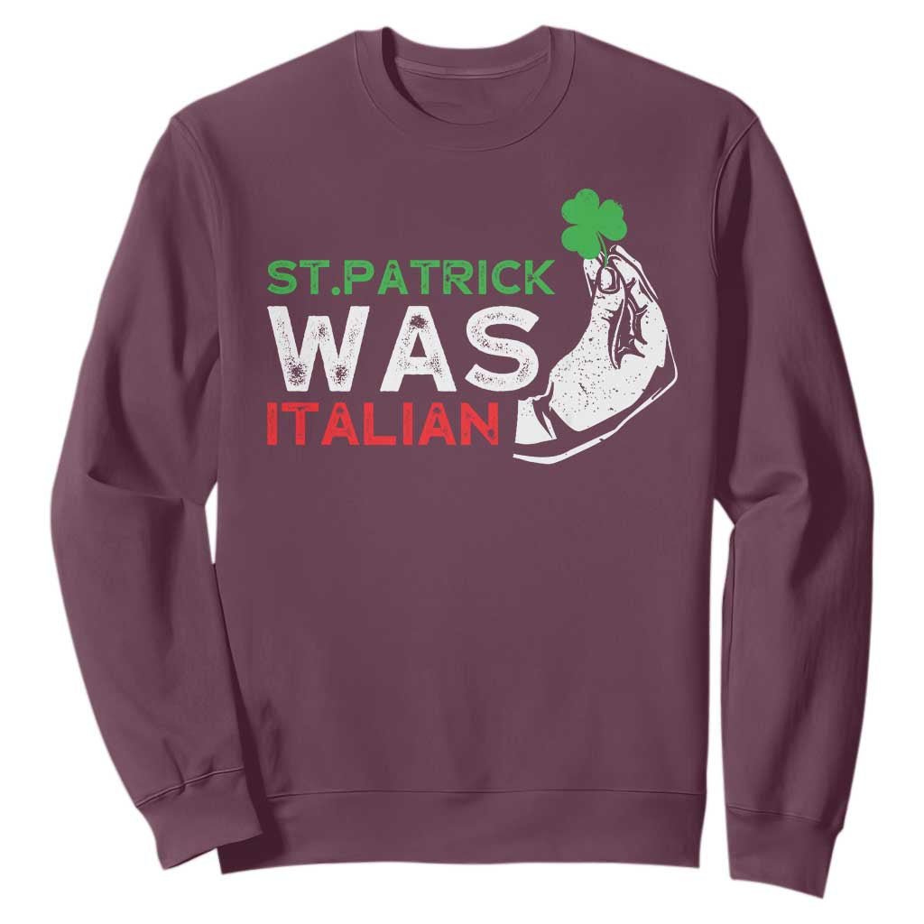 Funny St Patrick Was Italian Sweatshirt St Patrick's Day Italian Pinched Fingers Shamrock TS11 Maroon Print Your Wear