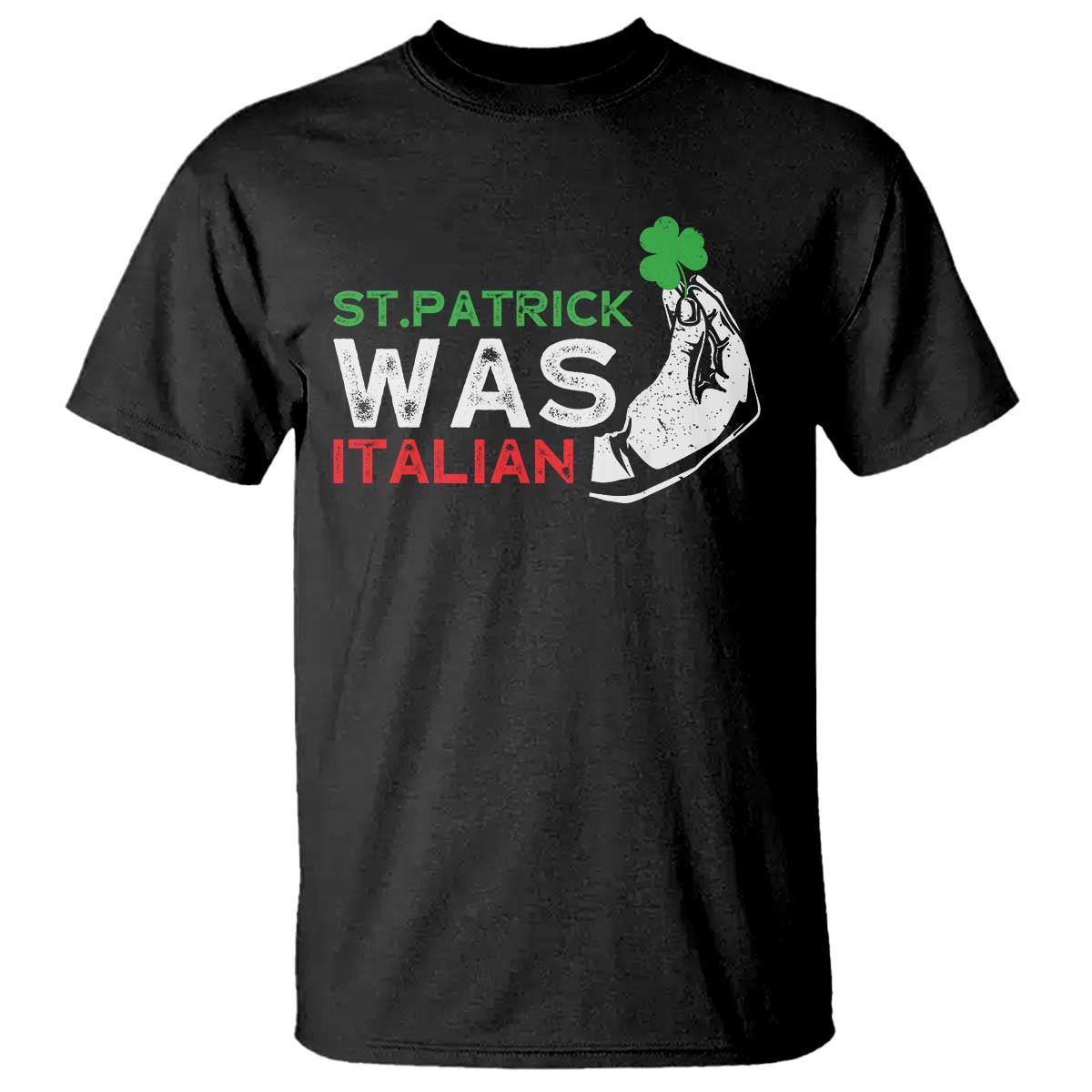 Funny St Patrick Was Italian T Shirt St Patrick's Day Italian Pinched Fingers Shamrock TS11 Black Print Your Wear