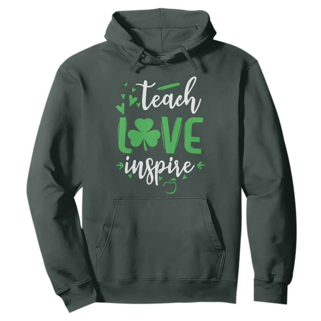 St Patrick's Day Teach Love Inspire Hoodie Teacher Shamrock TS11 Dark Forest Green Print Your Wear