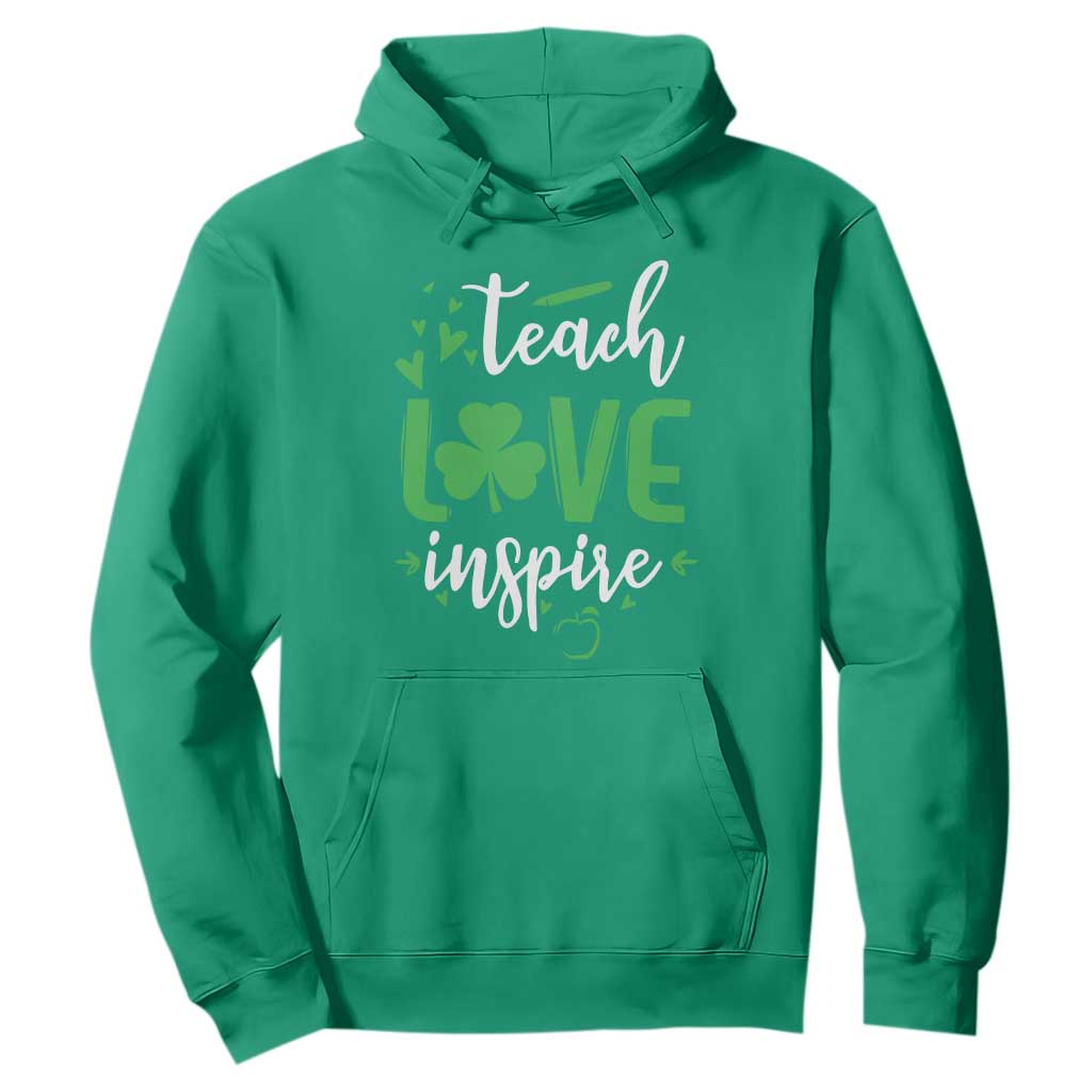 St Patrick's Day Teach Love Inspire Hoodie Teacher Shamrock TS11 Irish Green Print Your Wear