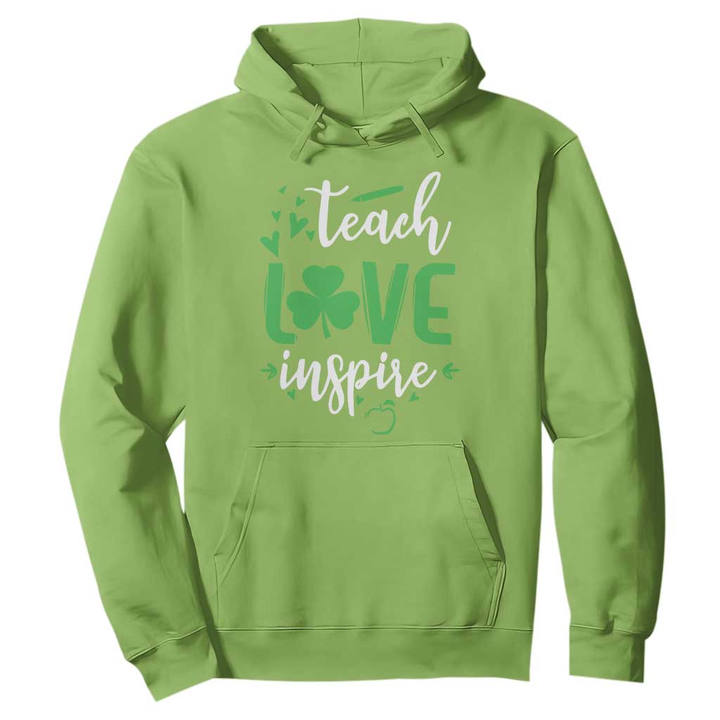 St Patrick's Day Teach Love Inspire Hoodie Teacher Shamrock TS11 Lime Print Your Wear
