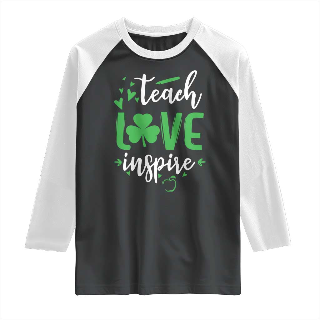 St Patrick's Day Teach Love Inspire Raglan Shirt Teacher Shamrock TS11 Black White Print Your Wear