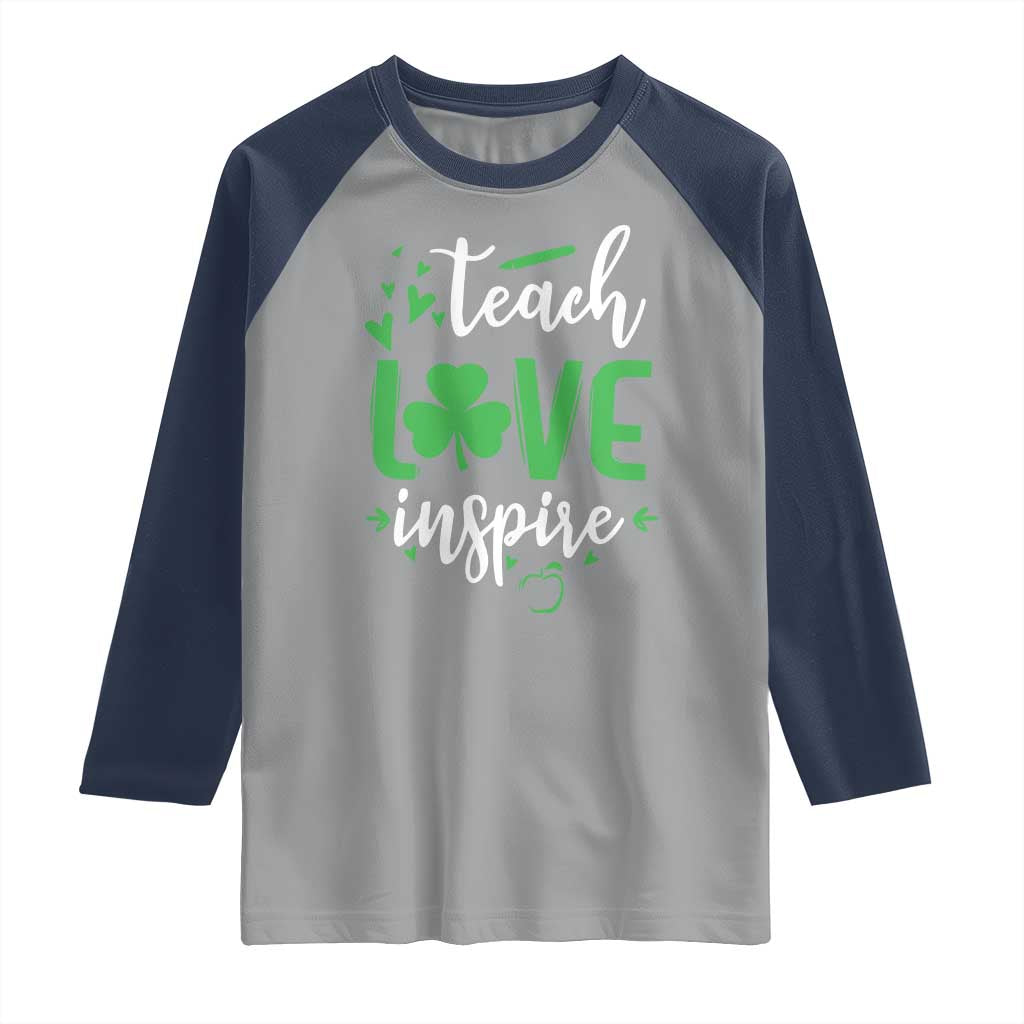 St Patrick's Day Teach Love Inspire Raglan Shirt Teacher Shamrock TS11 Sport Gray Navy Print Your Wear