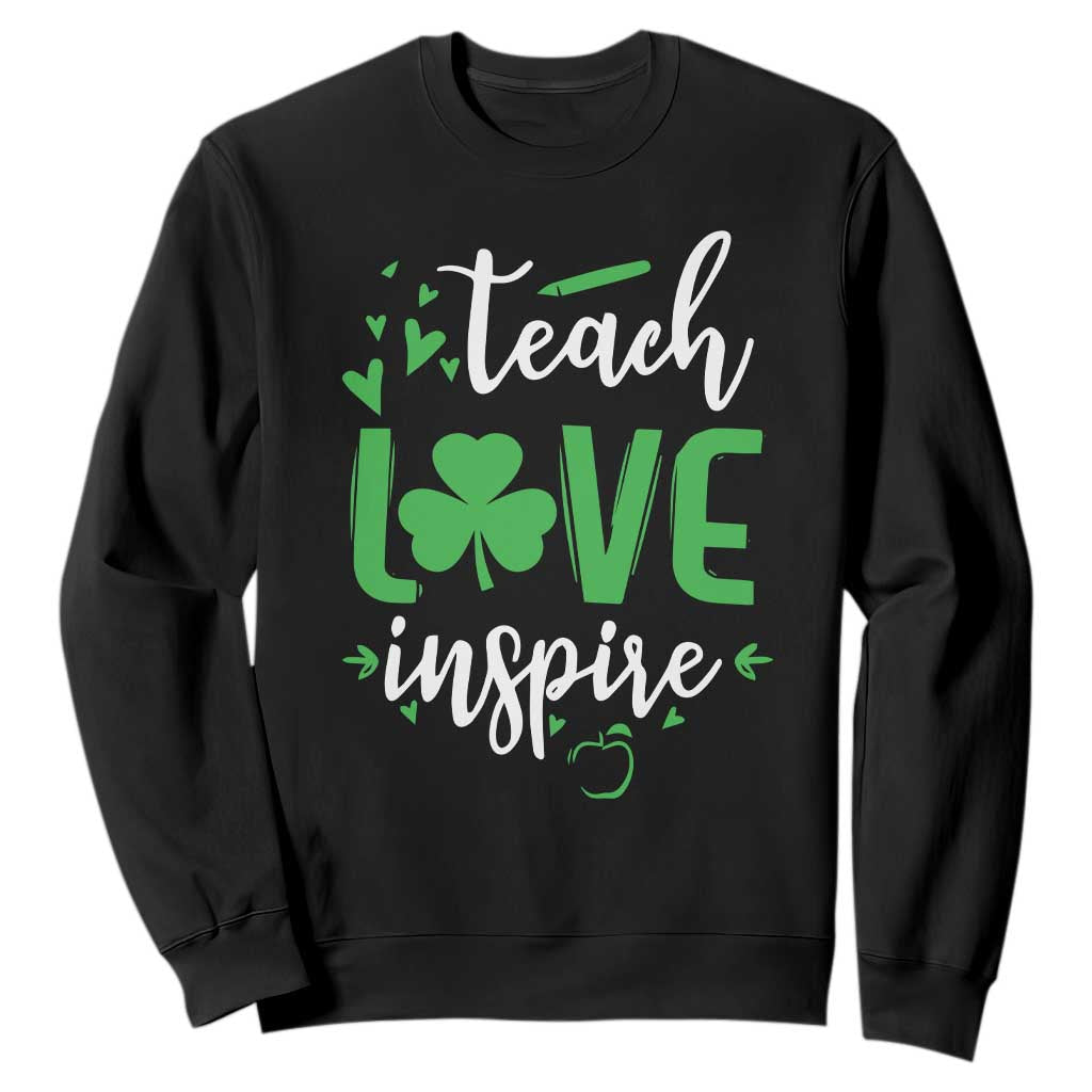 St Patrick's Day Teach Love Inspire Sweatshirt Teacher Shamrock TS11 Black Print Your Wear
