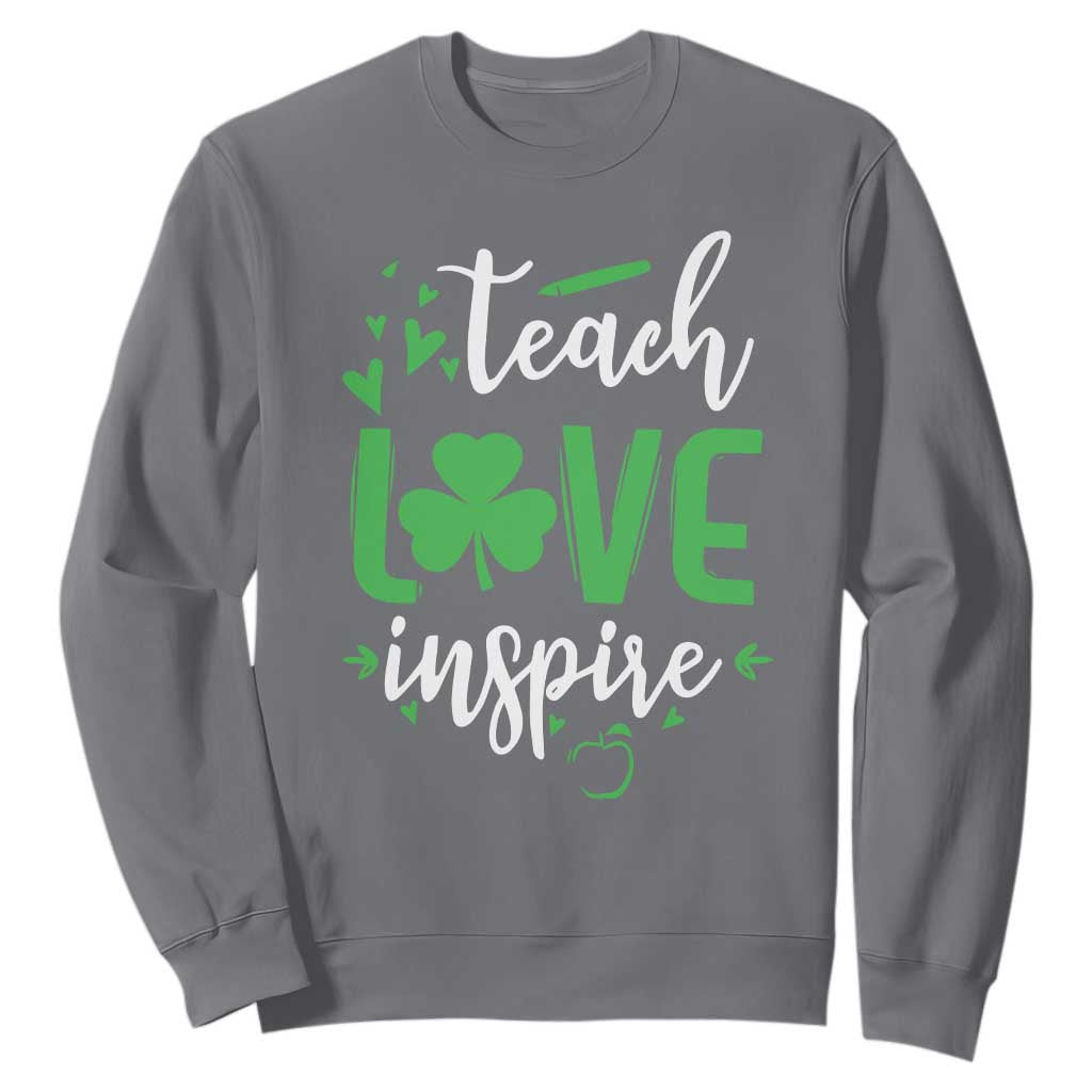 St Patrick's Day Teach Love Inspire Sweatshirt Teacher Shamrock TS11 Charcoal Print Your Wear