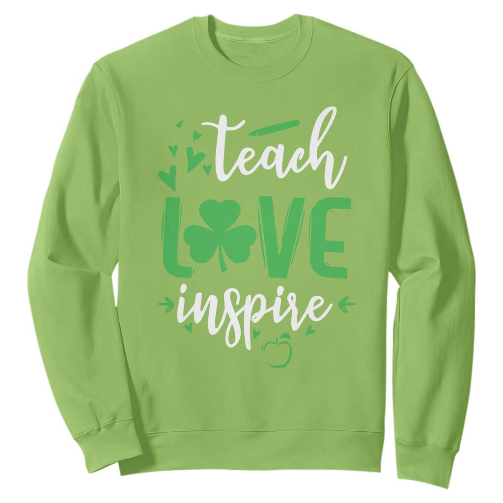 St Patrick's Day Teach Love Inspire Sweatshirt Teacher Shamrock TS11 Lime Print Your Wear