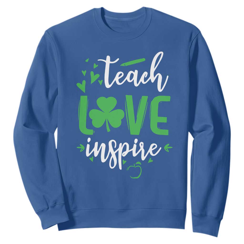 St Patrick's Day Teach Love Inspire Sweatshirt Teacher Shamrock TS11 Royal Blue Print Your Wear