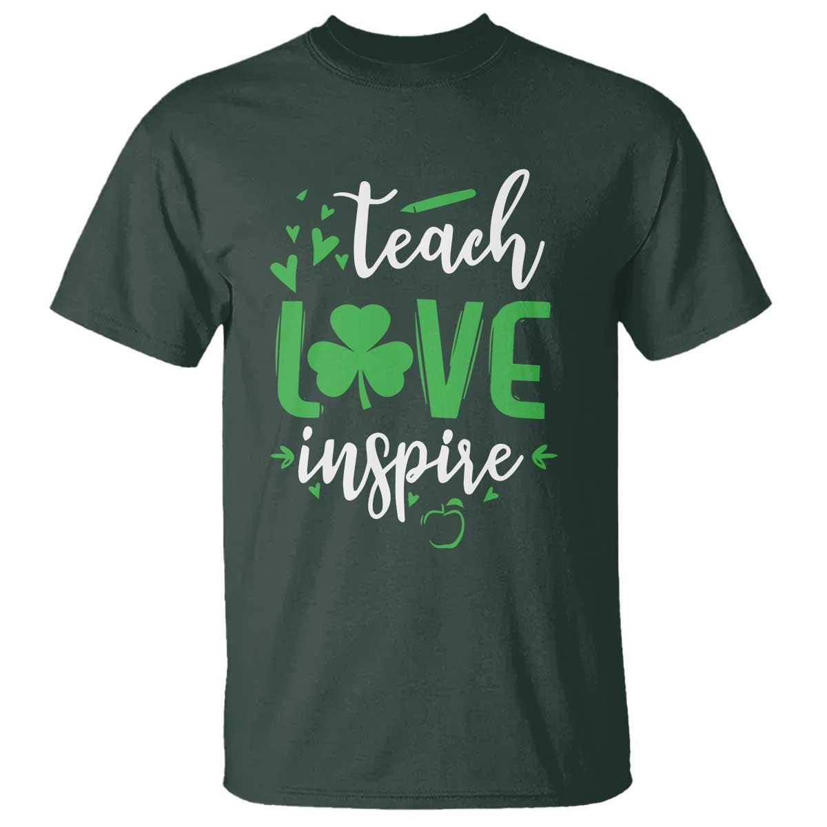 St Patrick's Day Teach Love Inspire T Shirt Teacher Shamrock TS11 Dark Forest Green Print Your Wear