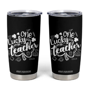Funny St Patrick's Day Irish Teacher Tumbler Cup One Lucky Teacher Shamrock TS11 Black Print Your Wear