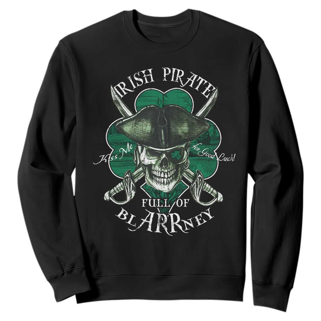 Funny Irish Pirate Full Of Blarrney Kiss Me For Good Luck Sweatshirt St Patrick's Day TS11 Black Print Your Wear