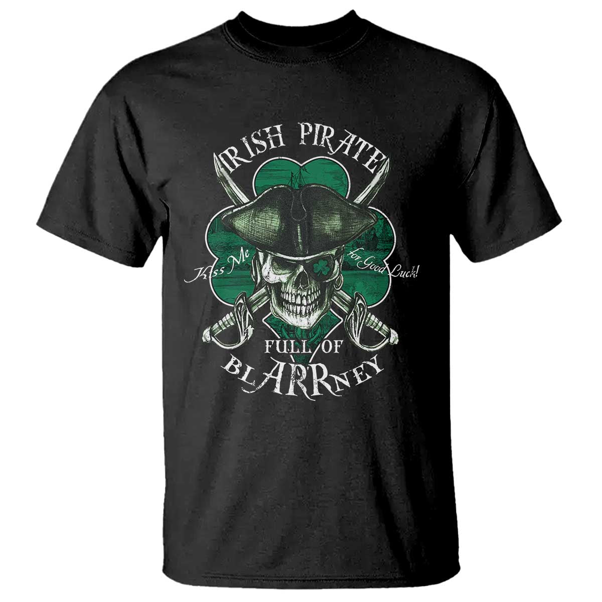 Funny Irish Pirate Full Of Blarrney Kiss Me For Good Luck T Shirt St Patrick's Day TS11 Black Print Your Wear
