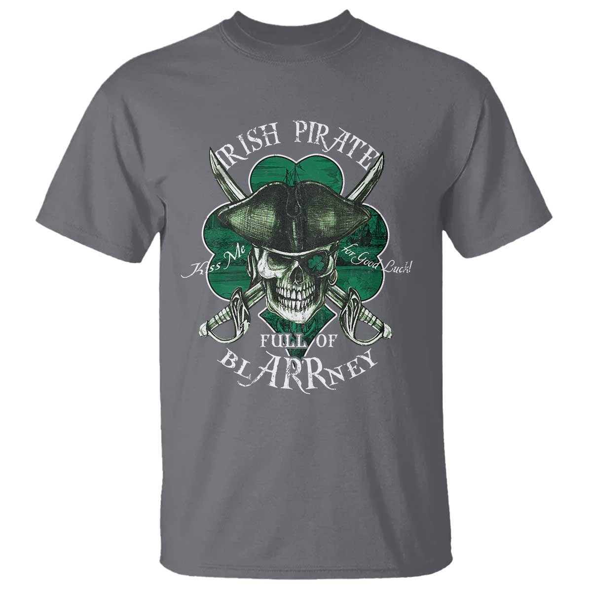 Funny Irish Pirate Full Of Blarrney Kiss Me For Good Luck T Shirt St Patrick's Day TS11 Charcoal Print Your Wear