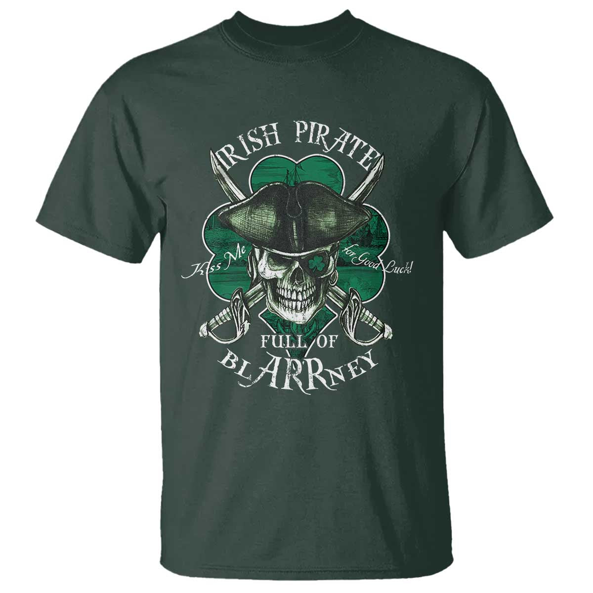Funny Irish Pirate Full Of Blarrney Kiss Me For Good Luck T Shirt St Patrick's Day TS11 Dark Forest Green Print Your Wear