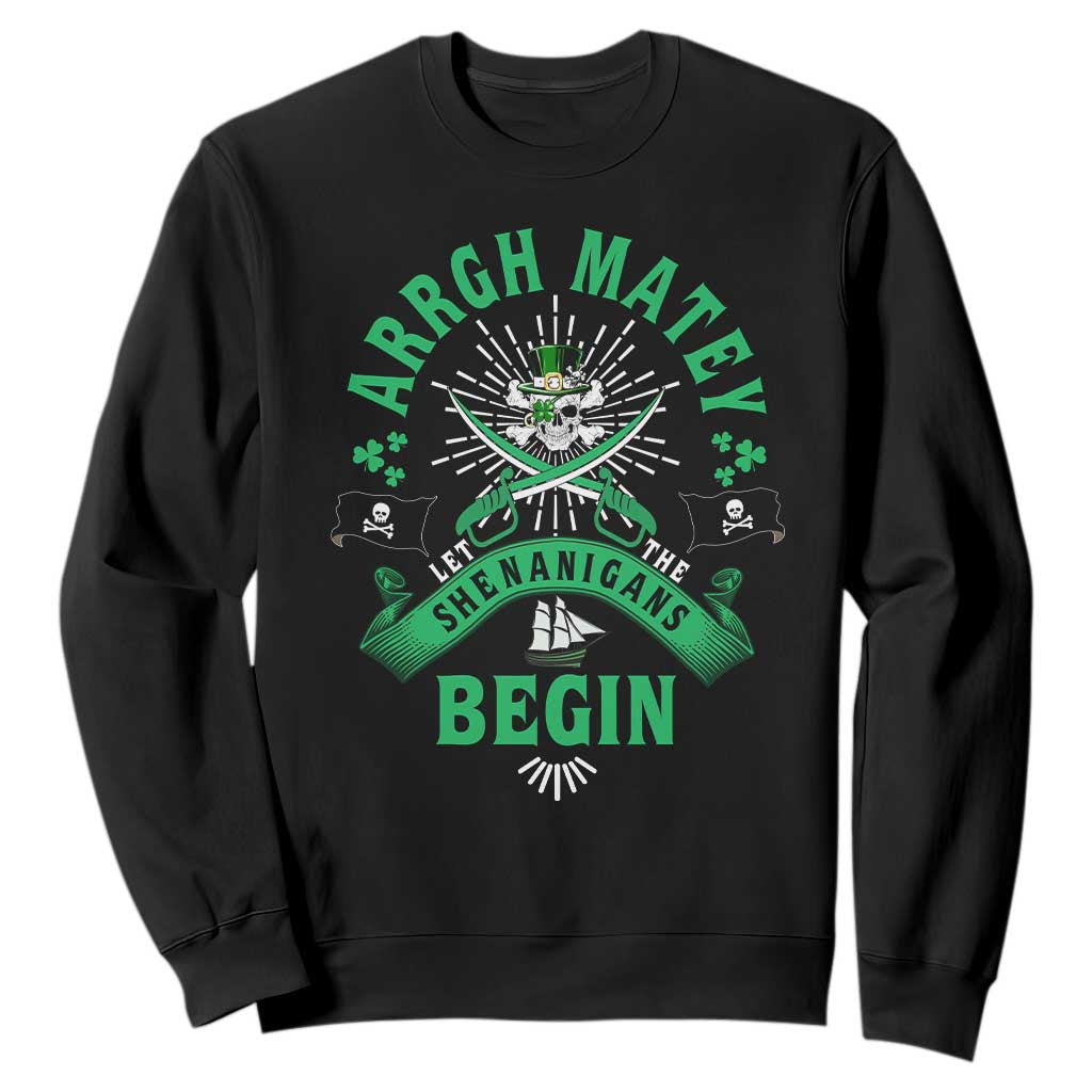 Funny St Patrick's Day Pirate Sweatshirt Arrgh Matey Let The Shenanigans Begin Shamrock TS11 Black Print Your Wear