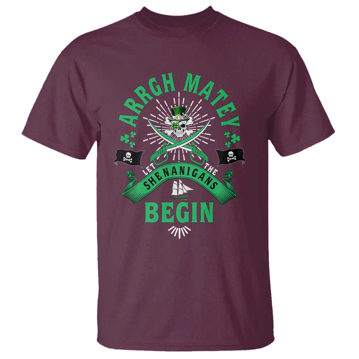Funny St Patrick's Day Pirate T Shirt Arrgh Matey Let The Shenanigans Begin Shamrock TS11 Maroon Print Your Wear
