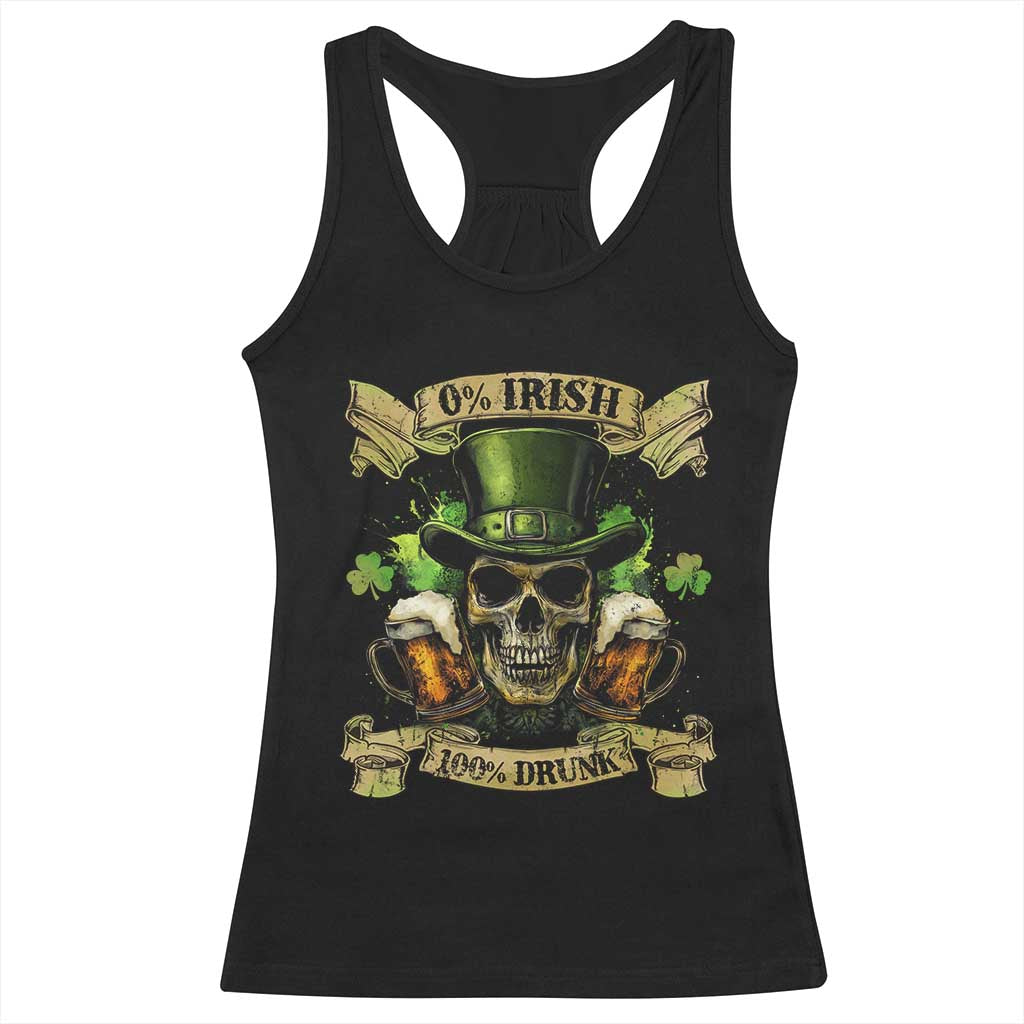 Funny St Patrick's Day Irish Beer Drinking Racerback Tank Top 0% Irish 100% Drunk Skull TS11 Black Print Your Wear