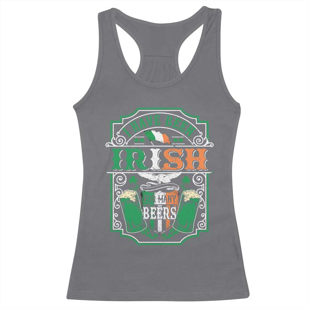 Funny Irish Beer Drinking Racerback Tank Top I Have Been Irish For Many Beers St Patrick's Day TS11 Charcoal Print Your Wear