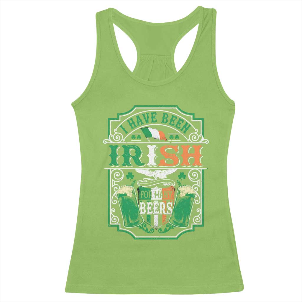 Funny Irish Beer Drinking Racerback Tank Top I Have Been Irish For Many Beers St Patrick's Day TS11 Lime Print Your Wear