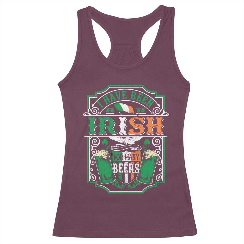 Funny Irish Beer Drinking Racerback Tank Top I Have Been Irish For Many Beers St Patrick's Day TS11 Maroon Print Your Wear
