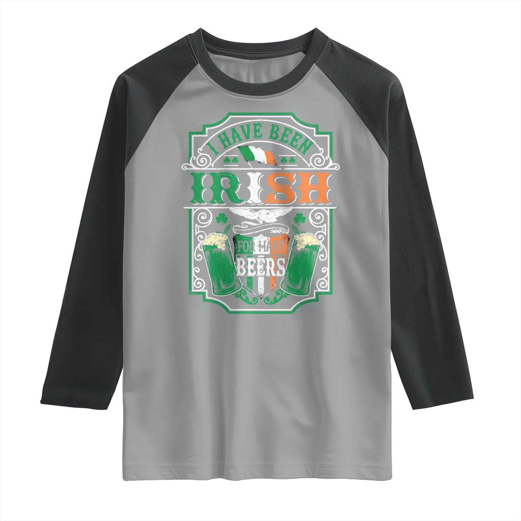Funny Irish Beer Drinking Raglan Shirt I Have Been Irish For Many Beers St Patrick's Day TS11 Sport Gray Black Print Your Wear