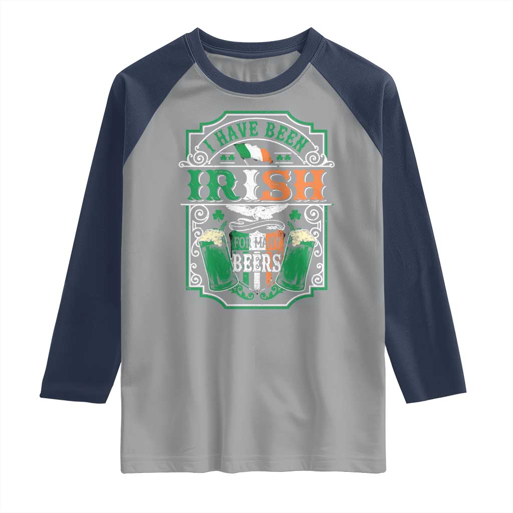 Funny Irish Beer Drinking Raglan Shirt I Have Been Irish For Many Beers St Patrick's Day TS11 Sport Gray Navy Print Your Wear