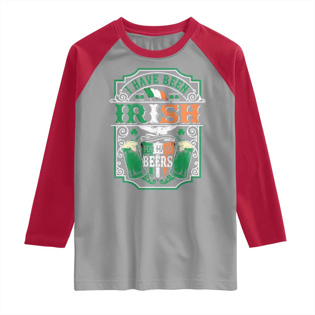 Funny Irish Beer Drinking Raglan Shirt I Have Been Irish For Many Beers St Patrick's Day TS11 Sport Gray Red Print Your Wear