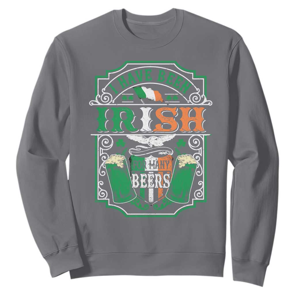 Funny Irish Beer Drinking Sweatshirt I Have Been Irish For Many Beers St Patrick's Day TS11 Charcoal Print Your Wear