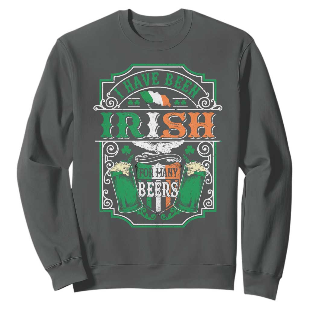 Funny Irish Beer Drinking Sweatshirt I Have Been Irish For Many Beers St Patrick's Day TS11 Dark Heather Print Your Wear